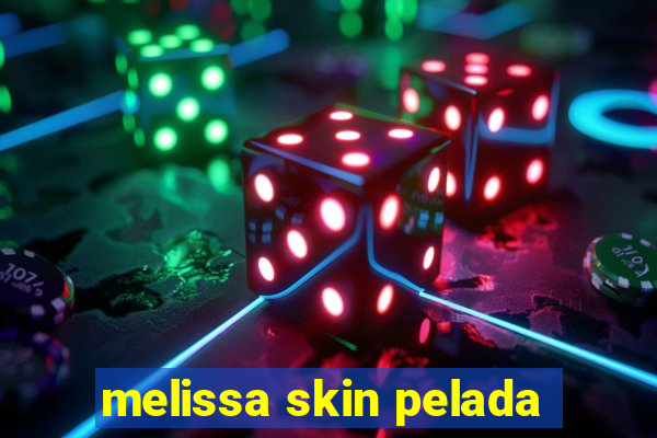 melissa skin pelada