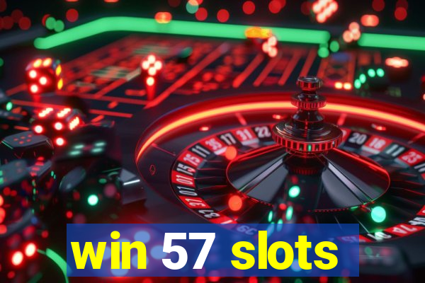 win 57 slots