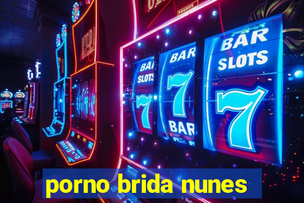 porno brida nunes