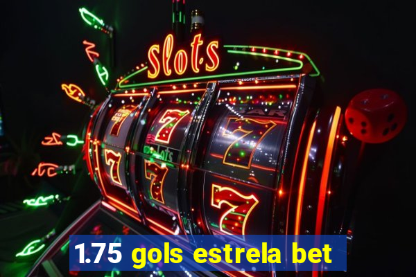 1.75 gols estrela bet