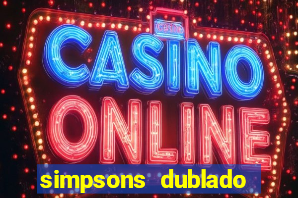 simpsons dublado assistir online