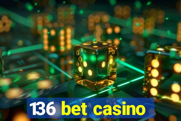 136 bet casino