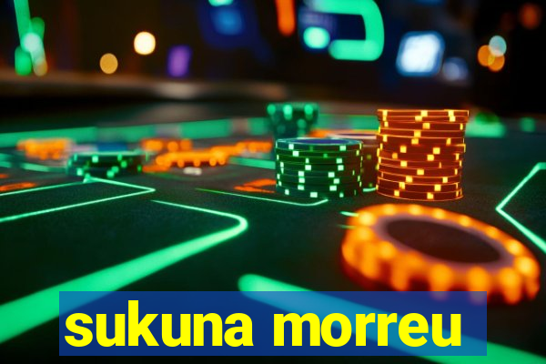 sukuna morreu