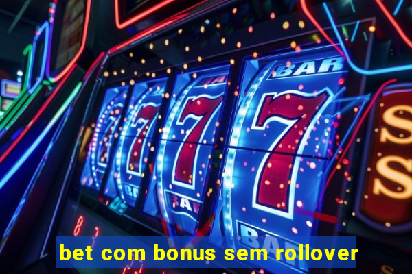 bet com bonus sem rollover