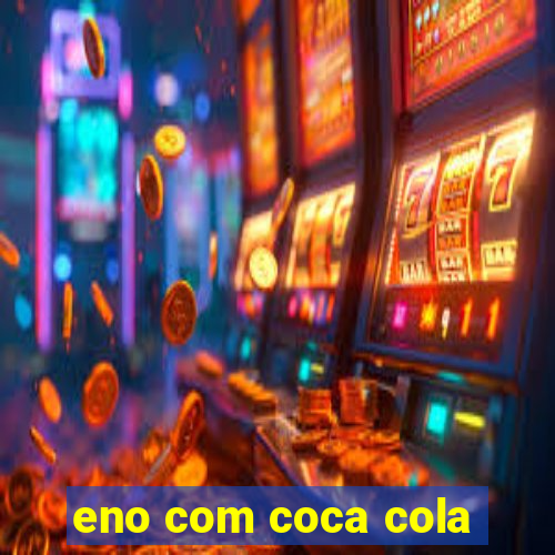 eno com coca cola