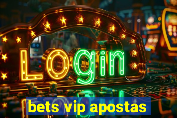 bets vip apostas