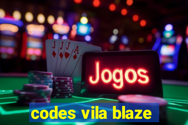 codes vila blaze