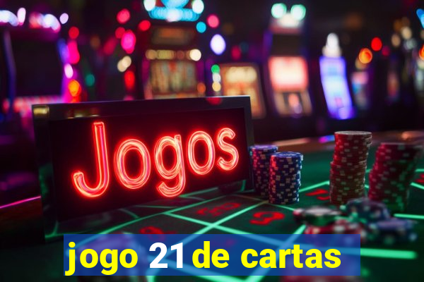 jogo 21 de cartas