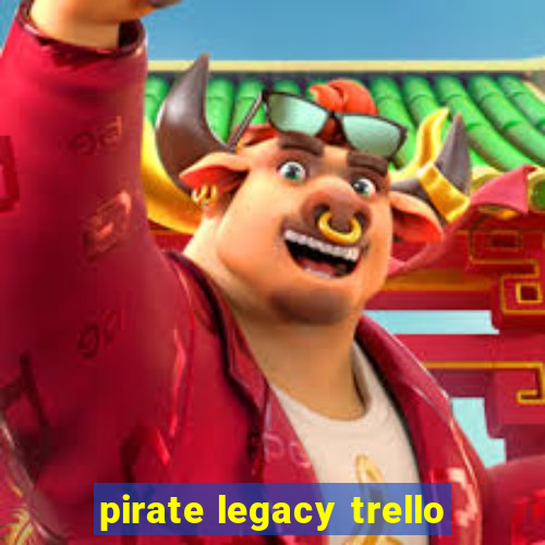 pirate legacy trello