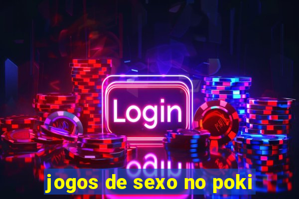 jogos de sexo no poki