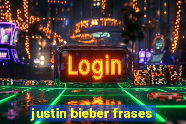 justin bieber frases