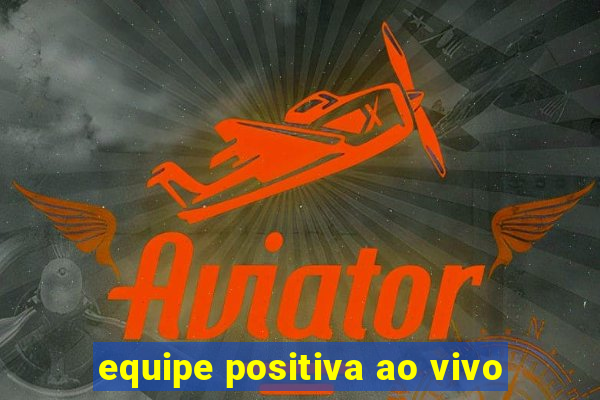 equipe positiva ao vivo