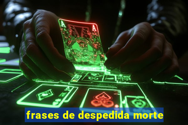 frases de despedida morte