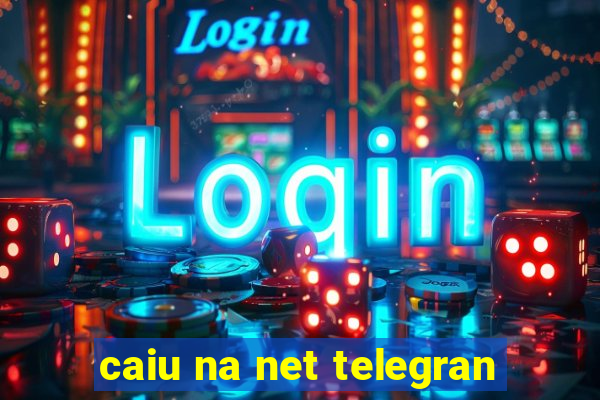 caiu na net telegran