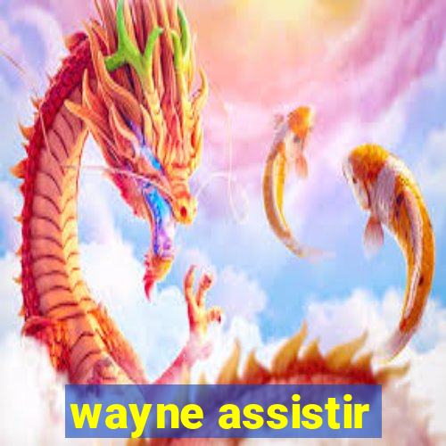 wayne assistir