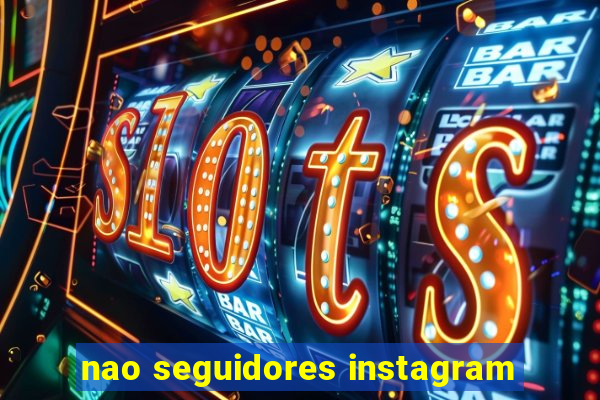 nao seguidores instagram