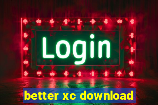 better xc download