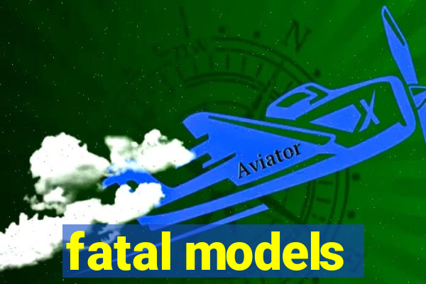 fatal models