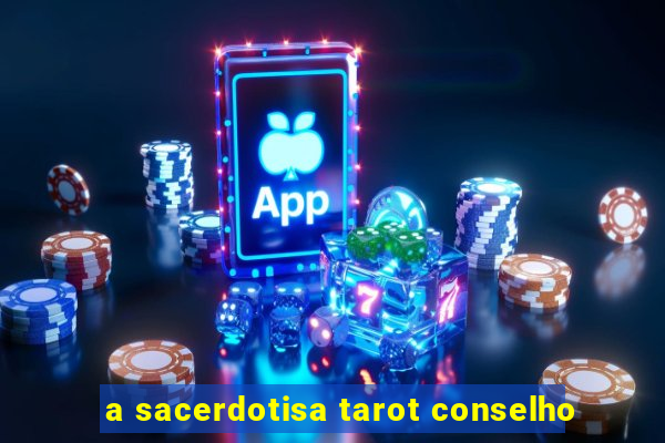 a sacerdotisa tarot conselho