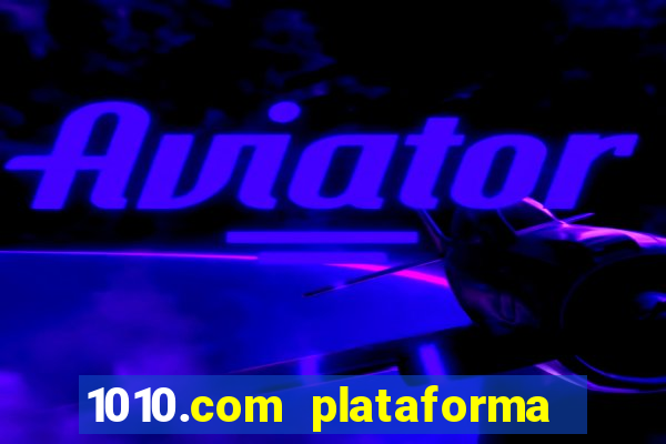 1010.com plataforma de jogos