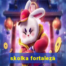 skolka fortaleza