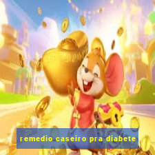 remedio caseiro pra diabete