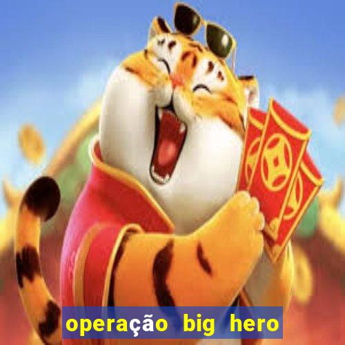 operação big hero assistir online