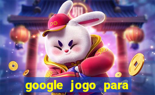 google jogo para ganhar dinheiro