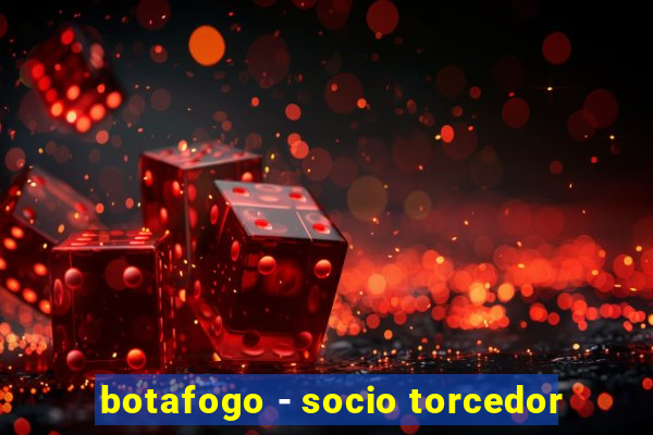 botafogo - socio torcedor