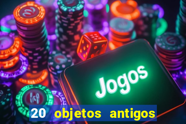 20 objetos antigos que hoje valem uma fortuna