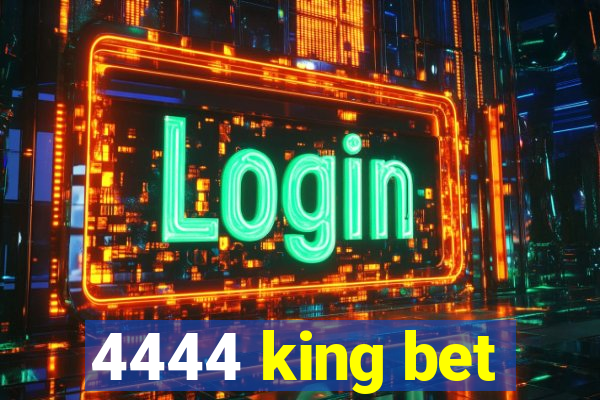 4444 king bet