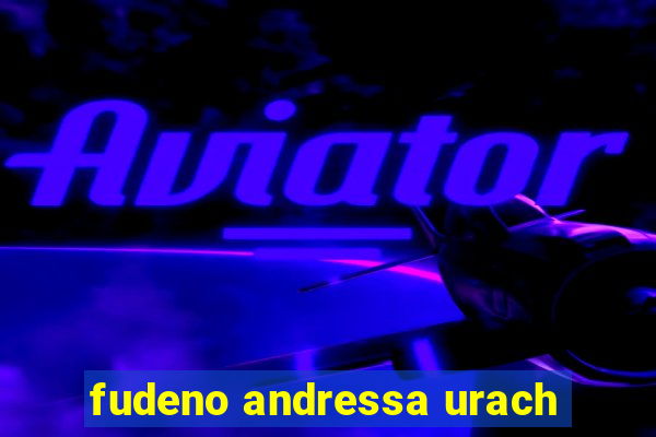 fudeno andressa urach