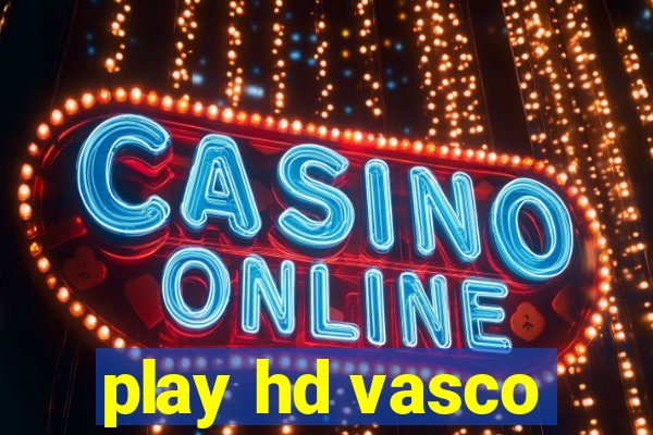 play hd vasco