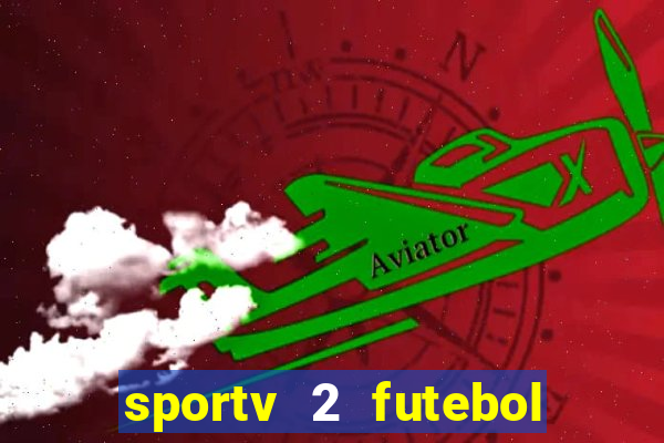 sportv 2 futebol play hd