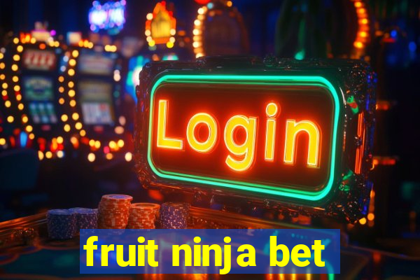 fruit ninja bet