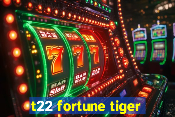 t22 fortune tiger