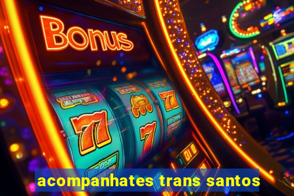 acompanhates trans santos