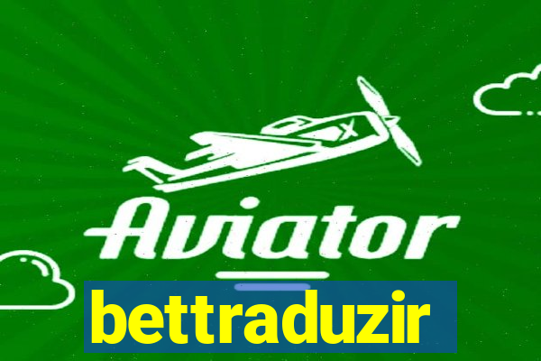 bettraduzir