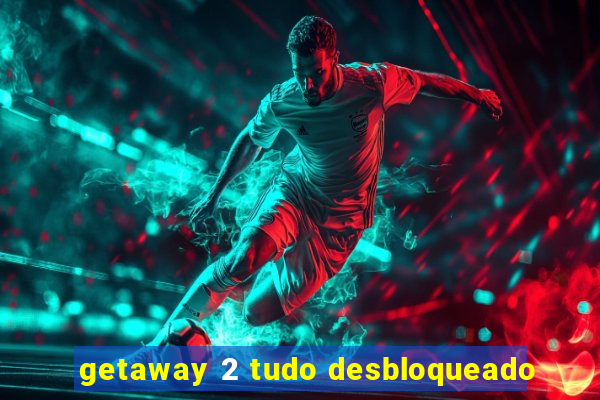 getaway 2 tudo desbloqueado