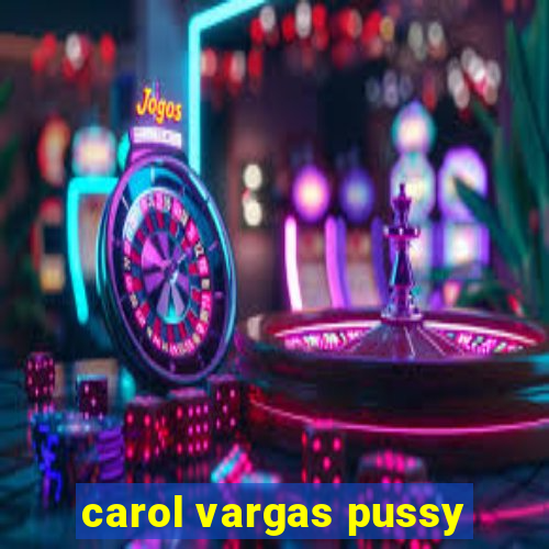 carol vargas pussy