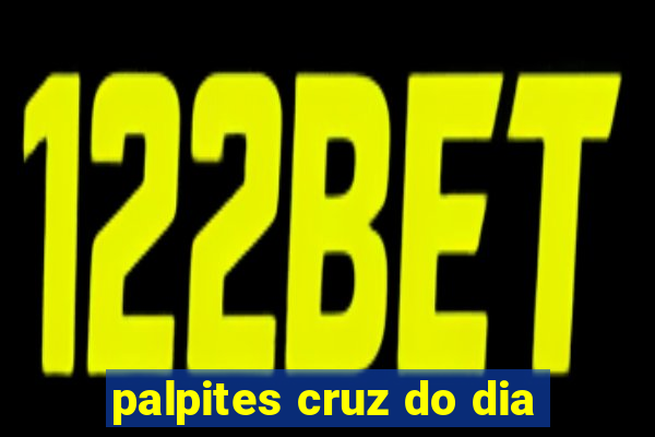 palpites cruz do dia