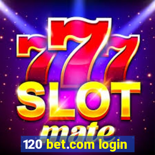 120 bet.com login