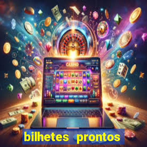 bilhetes prontos para hoje