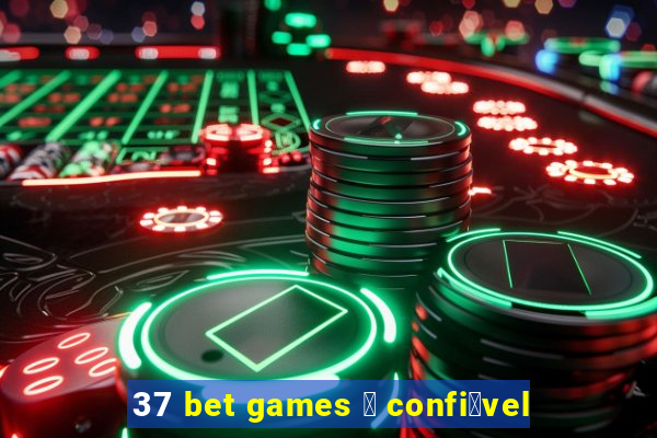 37 bet games 茅 confi谩vel