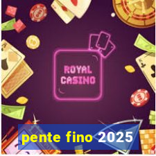 pente fino 2025