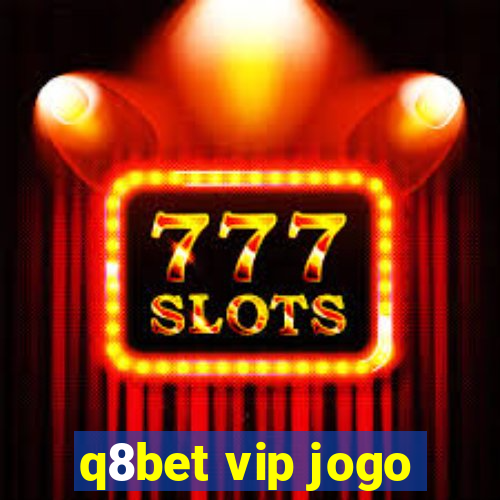 q8bet vip jogo