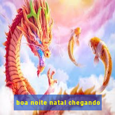 boa noite natal chegando