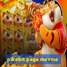 pikebit paga mesmo