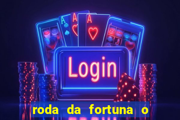 roda da fortuna o que ele sente por mim