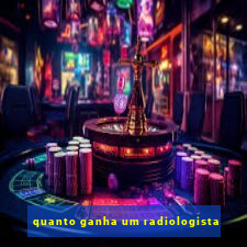 quanto ganha um radiologista